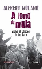 A Lomo de Mula / On the Mule's Back: Journeys to the Heart of the Farc:...