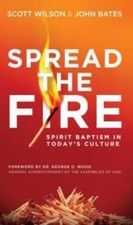 Spread the Fire : Spirit Baptism in Today's Culture by John Bates and Scott ...