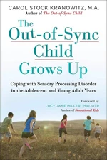 The Out-of-Sync Child Grows Up: Coping with Sensory Processing Disorder in t...