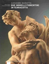 Bacchi, Andrea; Freddolini, Francesco - Giovanni Baratta: due modelli fiorentini