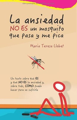 La ansiedad NO ES un mosquito que pasa y me pica: Un texto sobre qué ES y q...