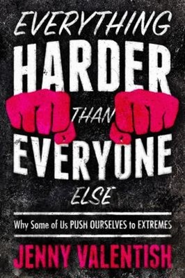 Everything Harder Than Everyone Else : Why Some of Us Push Oursel