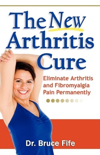 Bruce Fife NEW Arthritis Cure (Paperback)