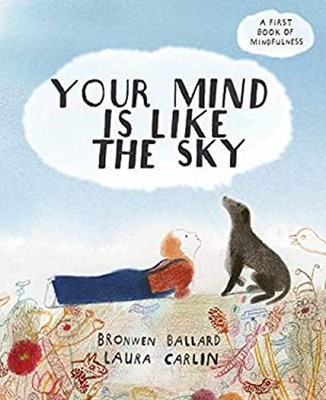 Your Mind Is Like the Sky : A First Book of Mindfulness Bronwen B