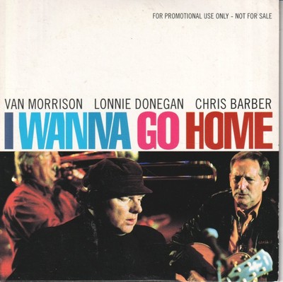 Van Morrison Lonnie Donegan Chris Barber I Wanna Go Home CD Europe Exile 2000