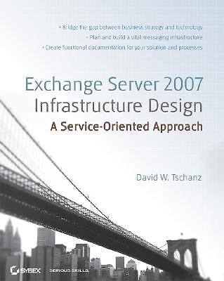 Microsoft Exchange Server 2007 Infrastructure Design: A Service-oriented App...