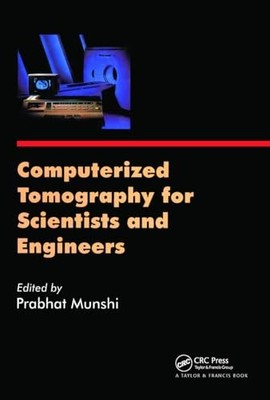 Computerized Tomography for Scientists and Engineers by Prabhat Munshi NEW