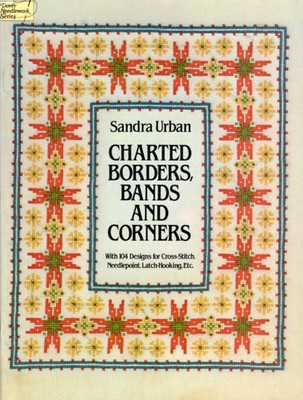 Charted Borders, Bands & Corners 104 Designs for Cross Stitch Needlepoint & More