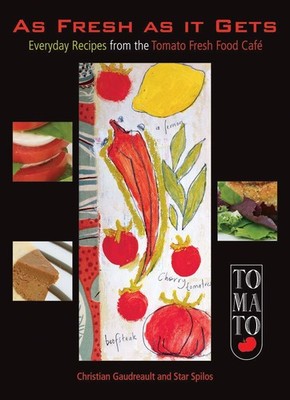 As Fresh as It Gets: Everyday Recipes from the Tomato Fresh Food Café - pap...