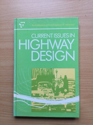 Current Issues in Highway Design, An Institution of Civil Engineers, 1985