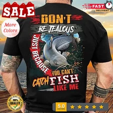 2025/Catfish Shirt Don't Be Jealous You Can't Catch Fish Like Me Cool Fishing Sh