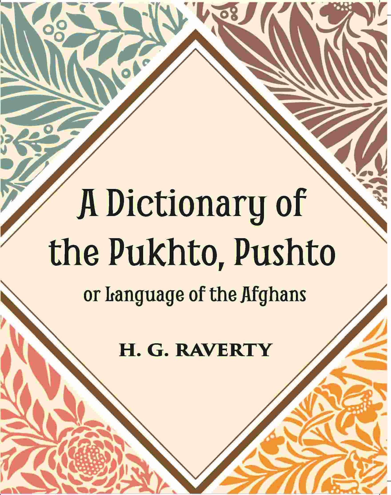 A Dictionary of the Pukhto, Pushto, or, Language of the Afghans [Hardcover]