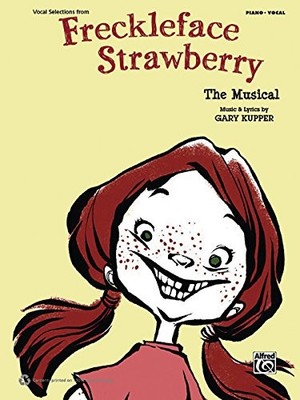 FRECKLEFACE STRAWBERRY -- THE MUSICAL (VOCAL SELECTIONS): By Gary Kupper