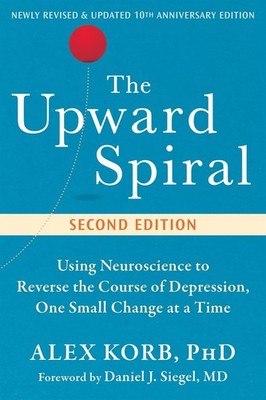 The Upward Spiral: Using Neuroscience to Reverse the Course of Depression, One S