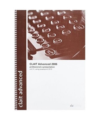 CLAIT Advanced 2006 Unit 5 Professional E-Presentation Using PowerPoint 2010, Ci