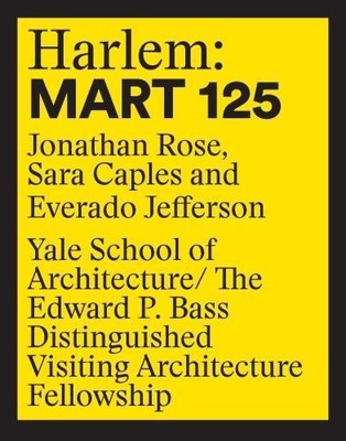 Harlem: 125 Mart by Jonathan Rose, Sara Caples, Everado Jeffe... - 9781945150821