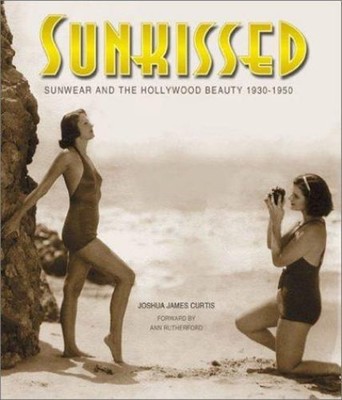 Sunkissed : Sunwear and the Hollywood Beauty 1930-1950 Hardcover