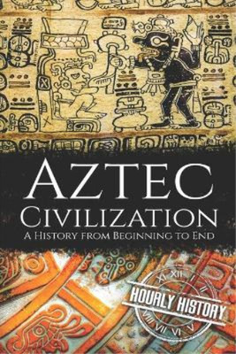 Hourly History Aztec Civilization (Taschenbuch) Mesoamerican History (US IMPORT)