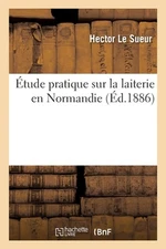 tude Pratique Sur La Laiterie En Normandie by Le Sueur-H (French) Paperback Book