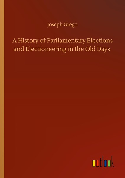 A History Of Parliamentary Elections And Electioneering In The Old Days Joseph G-image