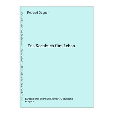 Das Kochbuch fürs Leben Degner, Rotraud: