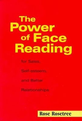 The Power of Face Reading : For Sales, Self-Esteem, and Better Re