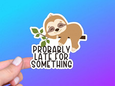 Funny Sloth Vinyl Sticker, Probably Late for Something, Animal Humor