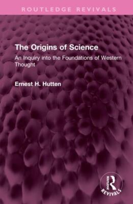 Origins of Science : An Inquiry into the Foundations of Western Thought, Hard...