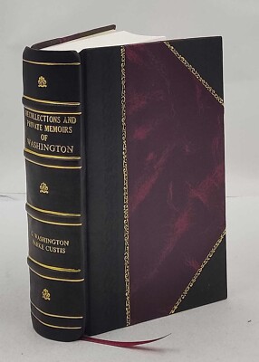 Recollections and private memoirs of Washington [Leather Bound]
