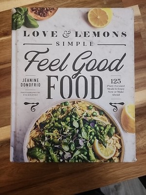 Love and Lemons Simple Feel Good Food: 125 Plant-Focused Meals to Enjoy Now ...