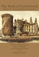The Book Of Carlaverock Volume 2 - Correspondence And Charters Of The...