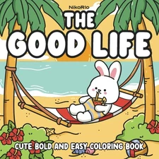 The Good Life: Cute Comfy & Cozy Animal Coloring Book for Adults & Teens Featuri