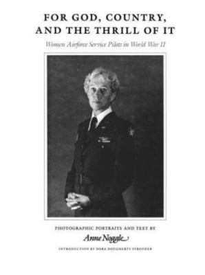 For God, Country, and the Thrill of It: Women Airforce Service Pilots in Wor...