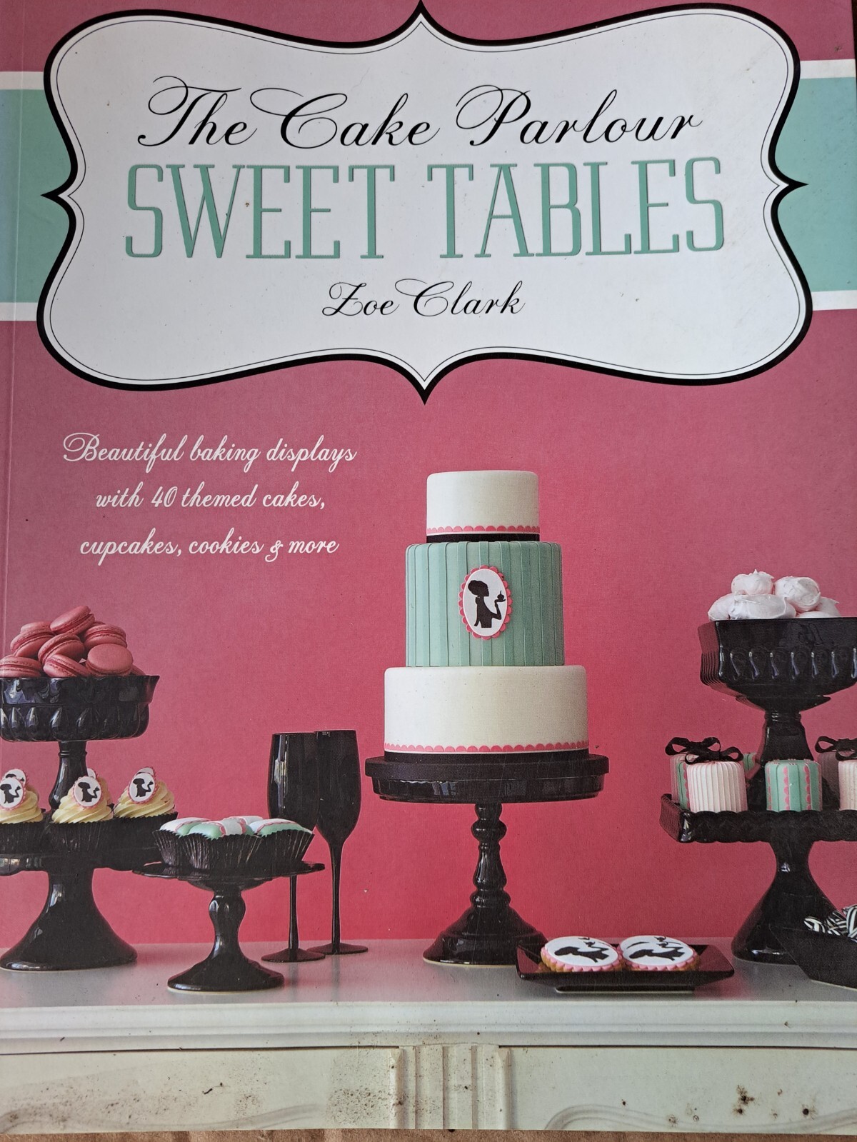 The Cake Parlour Sweet Tables: Beautiful Baking Displays with 4... by Clark, Zoe