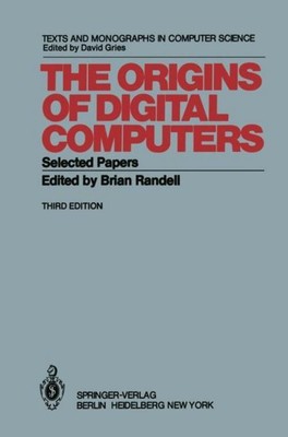 The Origins of Digital Computers B. Randell