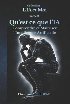 Qu'est-ce que L'IA ?: L'Intelligence Artificielle expliqu?e simplement by Christ