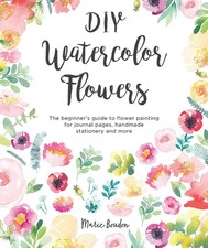 DIY Watercolor Flowers: The beginner  s guide to flower painting for journa...