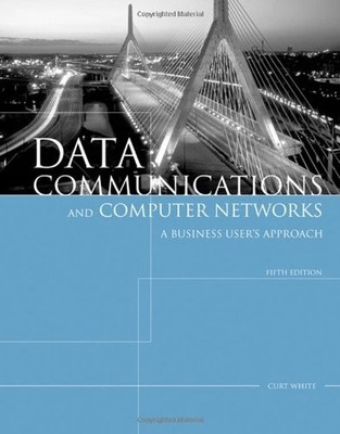 DATA COMMUNICATIONS AND COMPUTER NETWORKS: A BUSINESS By Curt White - Hardcover