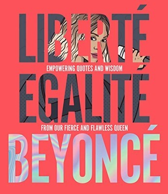 Libert� Egalit� Beyonc�: Empowering quotes and wis by Williams, Kelly 1925418758