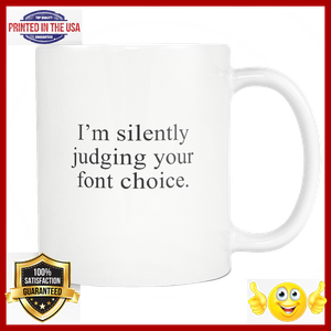 Download Im Silently Judging Your Font Choice Mug Nice Design Great ...