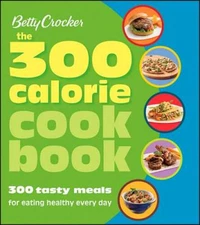 Betty Crocker The 300 Calorie Cookbook: 300 tasty meals for eating h - VERY GOOD