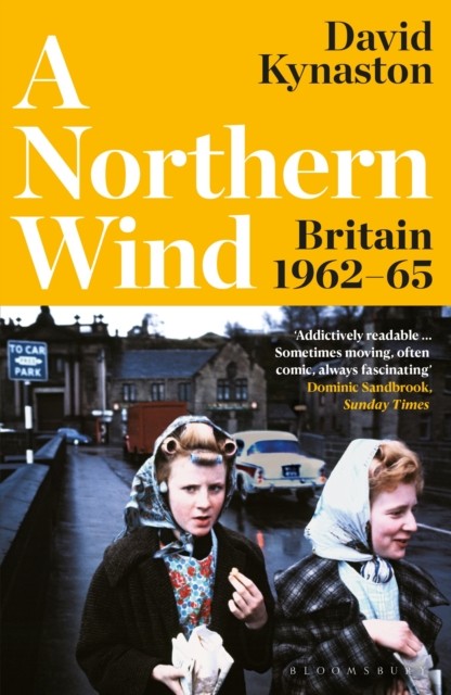 A Northern Wind Britain 1962-65 by David Kynaston (Paperback Book)