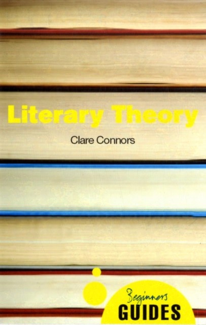 Literary Theory A Beginner's Guide by Clare Connors (Paperback Book)