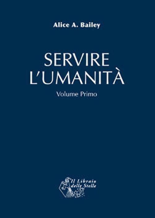 Libri A. Bailey Alice - Servire L'umanita. Vol. 1
