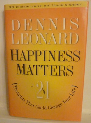 Happiness Matters! : 21 Thoughts That Could Change Your Life by Dennis Leonard (