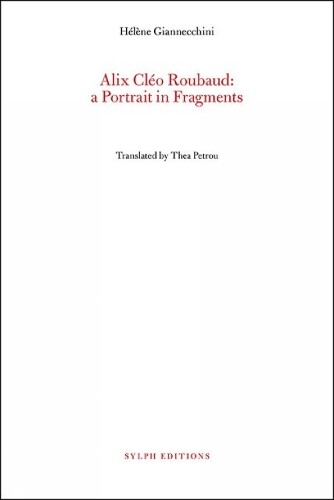 Hélène Giannecchini Alix Cléo Roubaud: A Portrait In Fragments (Tascabile)