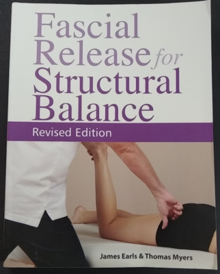 Fascial Release for Structural Balance - by J. Earls & T. Myers  2017 Revised Pb