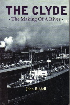 The Clyde: The Making of a River, Riddell, John F.