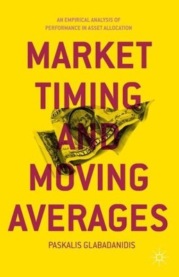 Market Timing and Moving Averages : An Empirical Analysis of Performance in A...