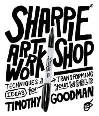 Sharpie Art Workshop: Techniques and Ideas for Transformin - VERY GOOD